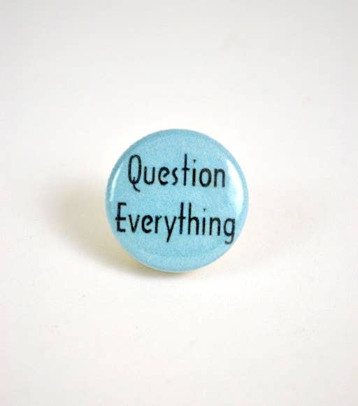 Question Everything Pin